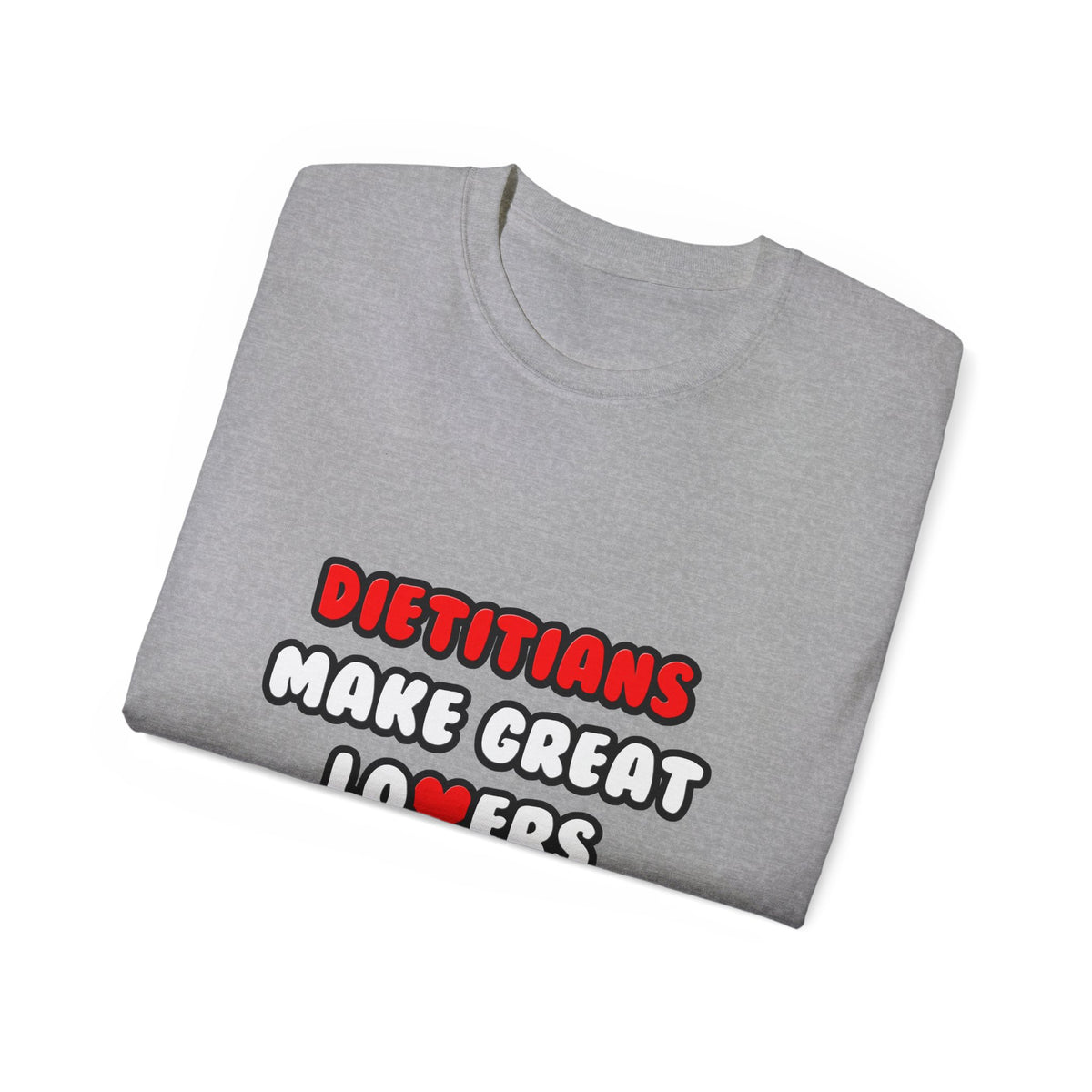 Dietitians Make Great Lovers - Unisex Ultra Cotton Tee