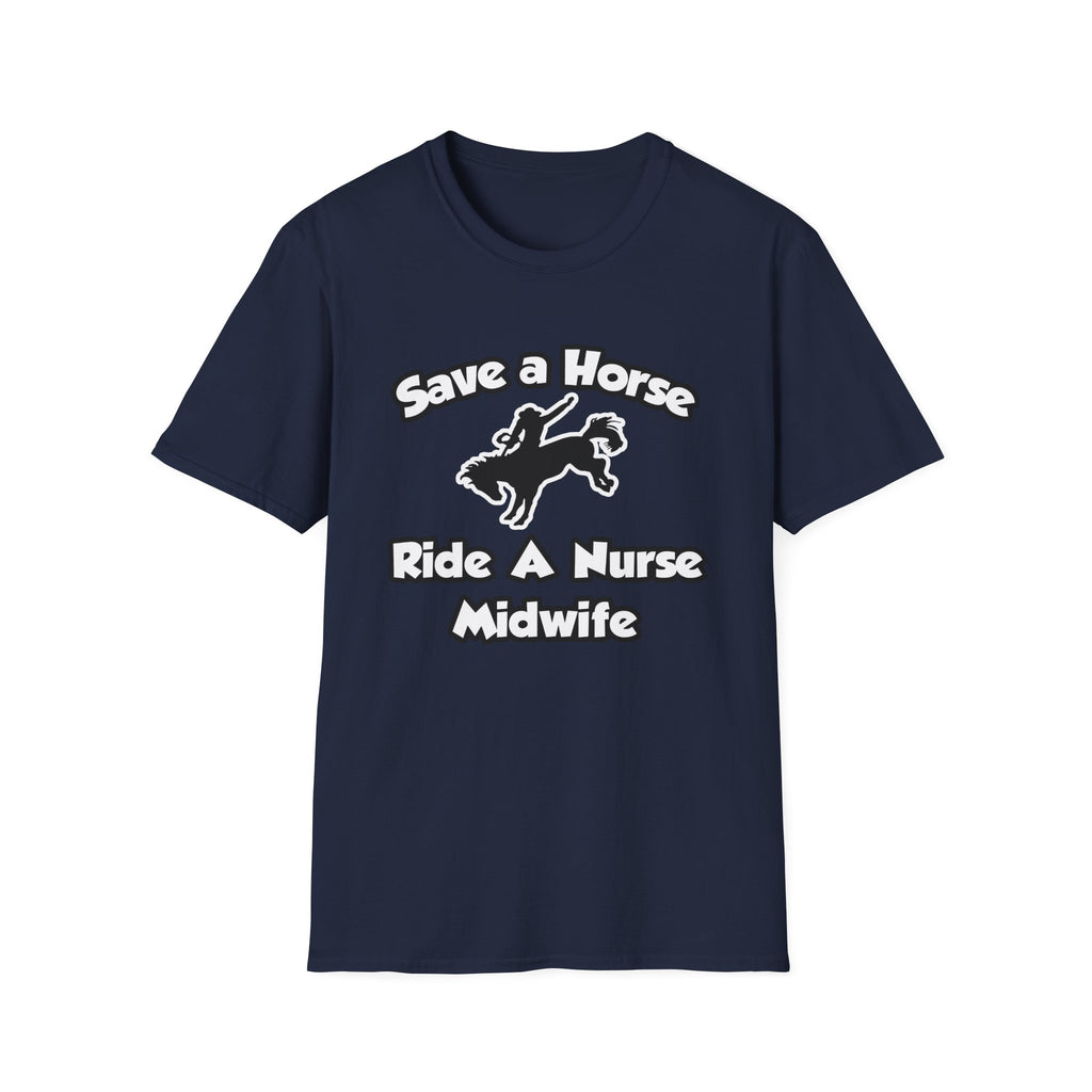 Save a Horse, Ride a Nurse Midwife - Unisex Softstyle T-Shirt