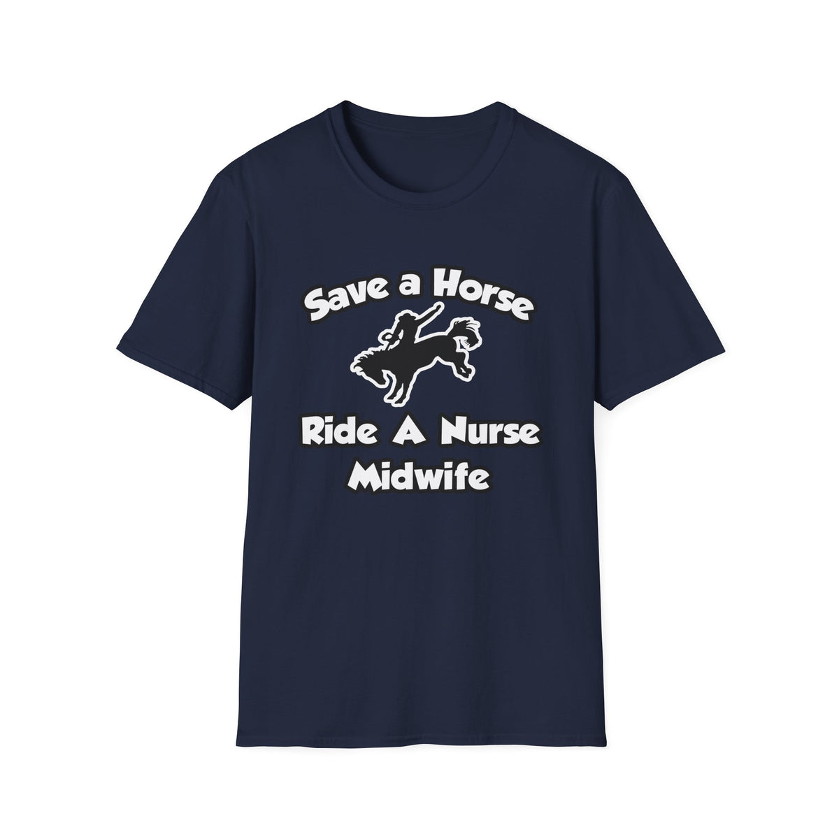 Save a Horse, Ride a Nurse Midwife - Unisex Softstyle T-Shirt