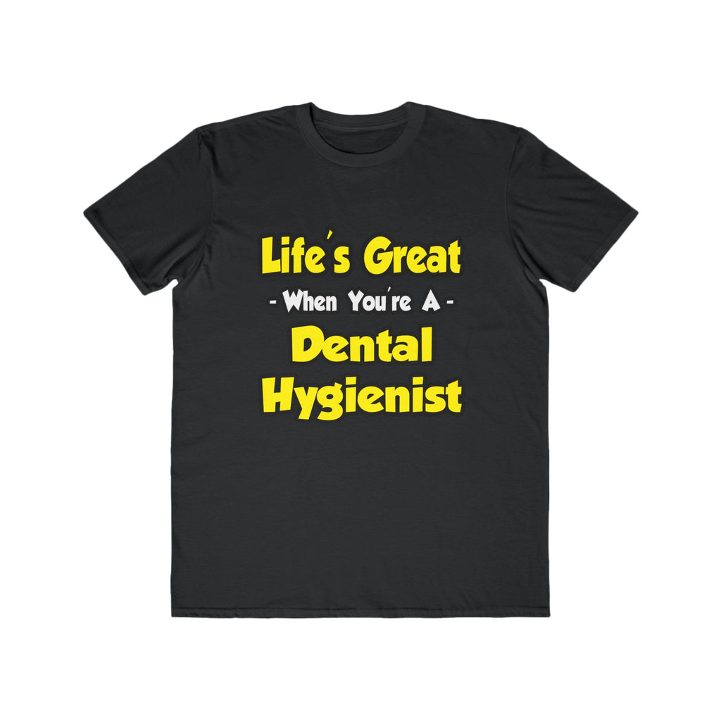 Life's Great When You're a Dental Hygienist - Men's Lightweight Fashion Tee