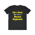 Life's Great When You're a Dental Hygienist - Men's Lightweight Fashion Tee