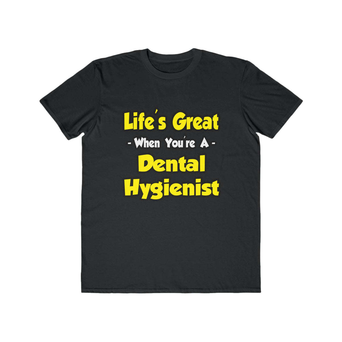 Life's Great When You're a Dental Hygienist - Men's Lightweight Fashion Tee