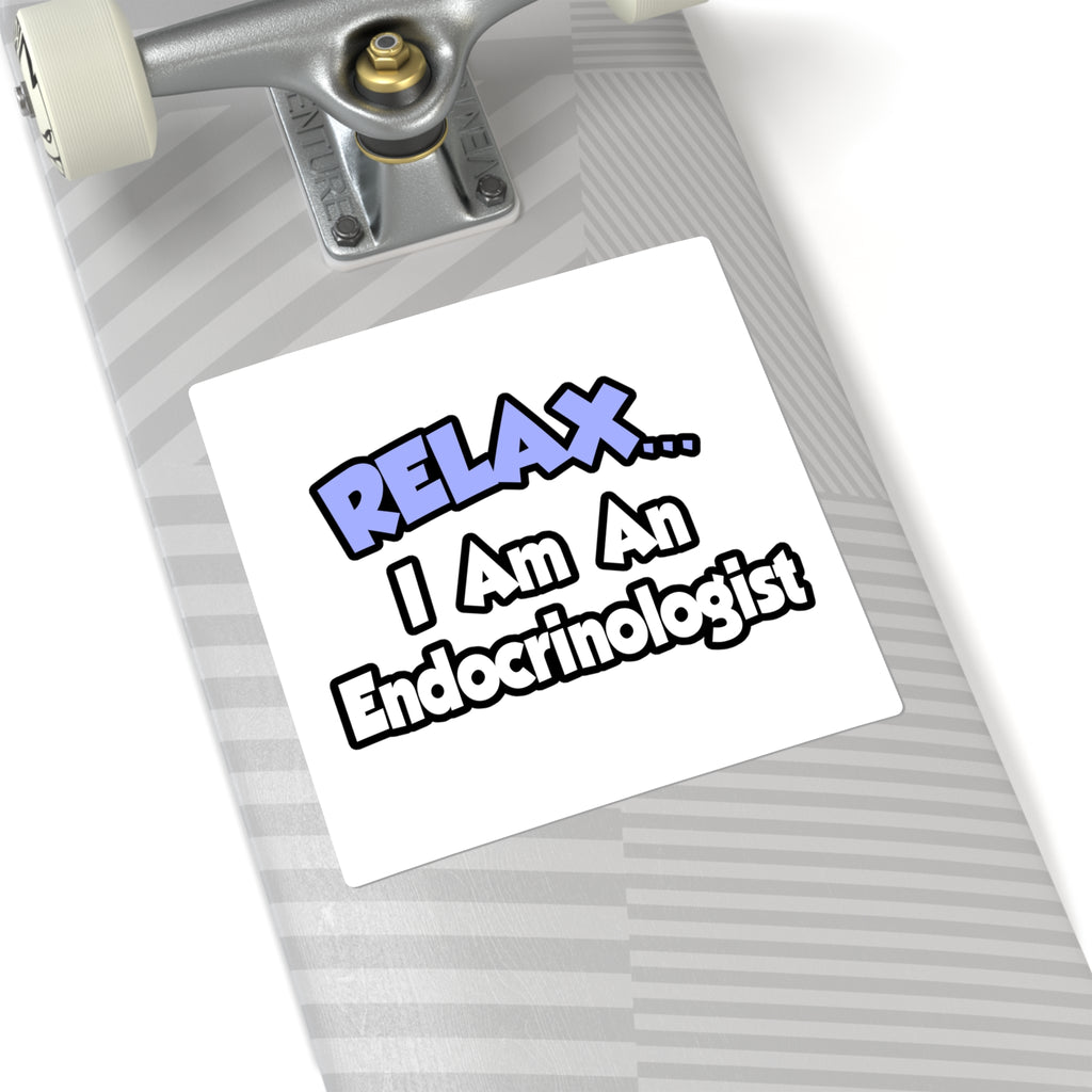 Relax...I Am An Endocrinologist - Square Stickers