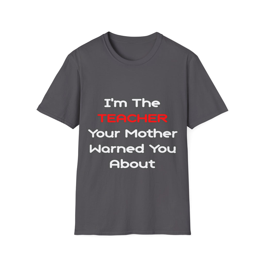 Teacher...Mother Warned You About - Unisex Softstyle T-Shirt
