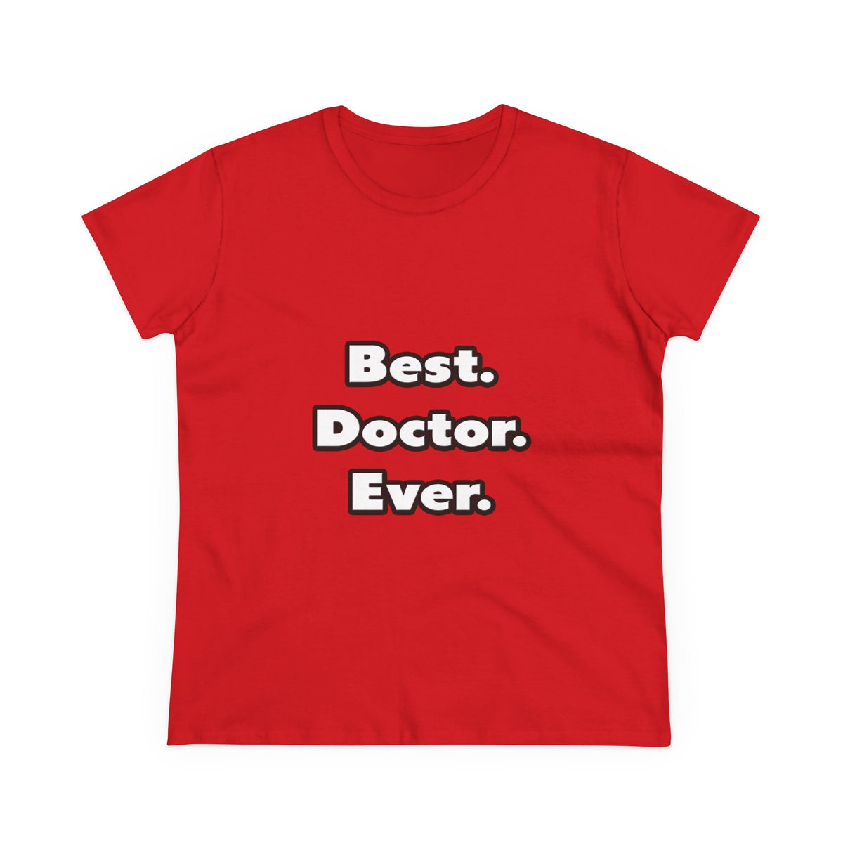 Best. Doctor. Ever - Women's Midweight Cotton Tee