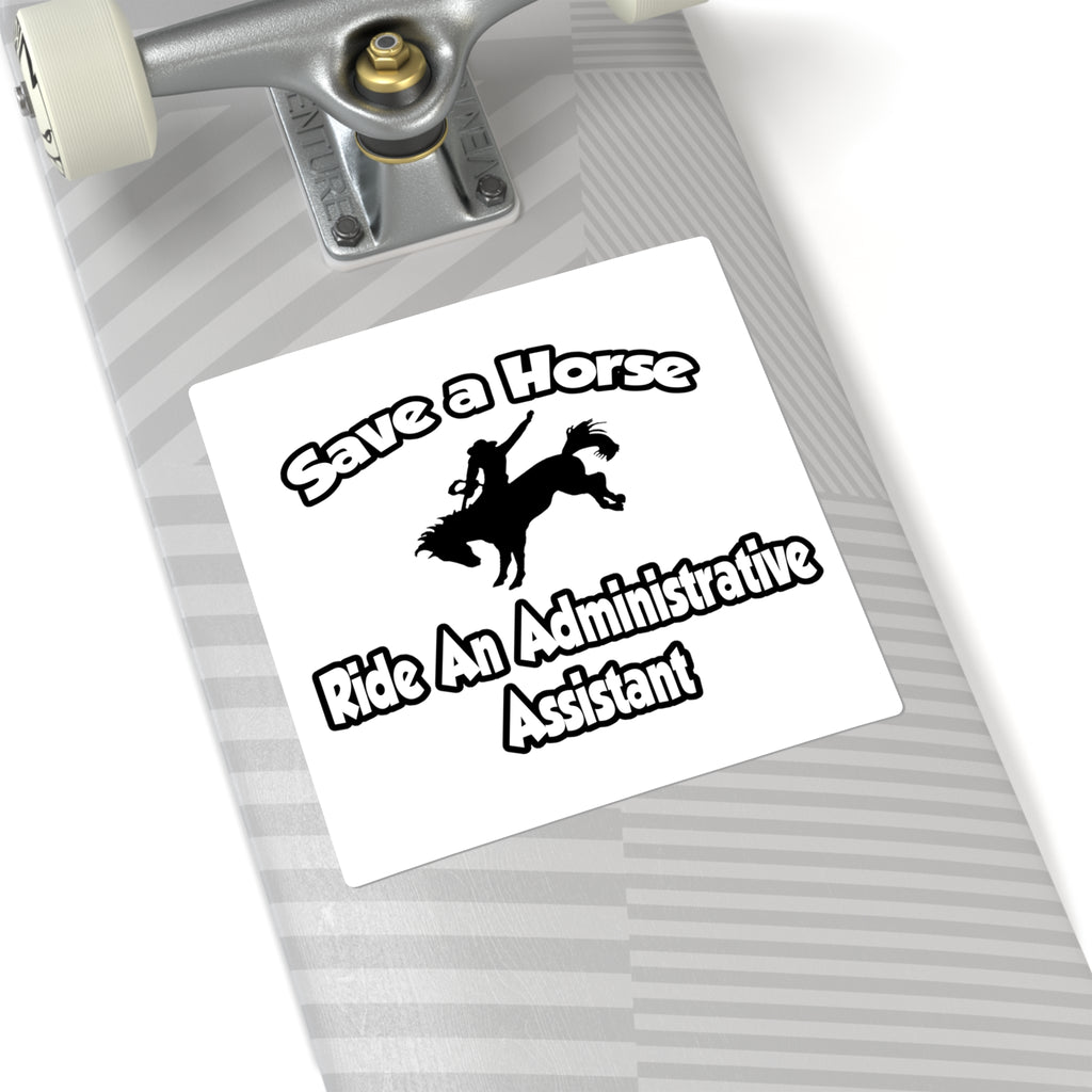 Save a Horse, Ride an Administrative Assistant - Square Stickers