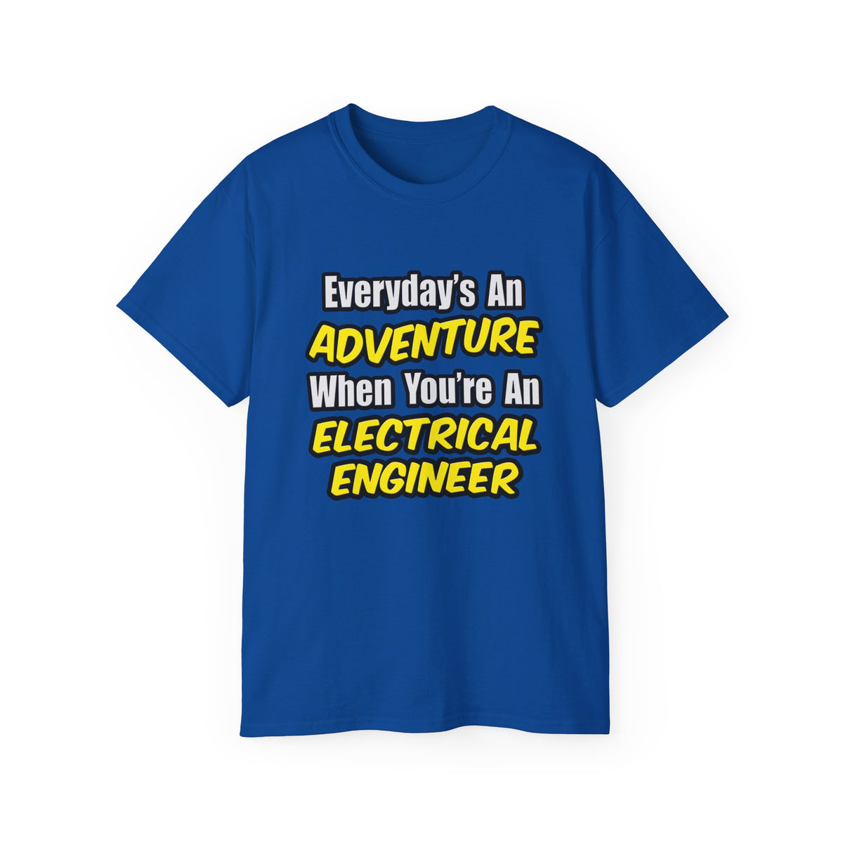 Everyday's An Adventure...Electrical Engineer - Unisex Ultra Cotton Tee