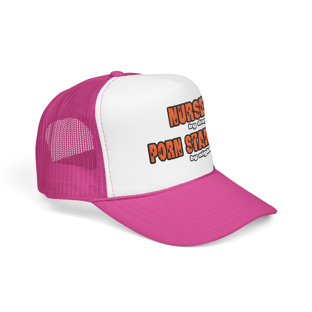 Nurse By Day...Porn Star By Night - Foam Trucker Hat
