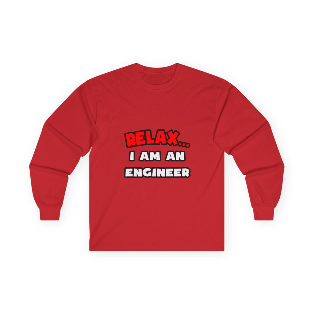 Relax ... I Am An Engineer - Unisex Ultra Cotton Long Sleeve Tee