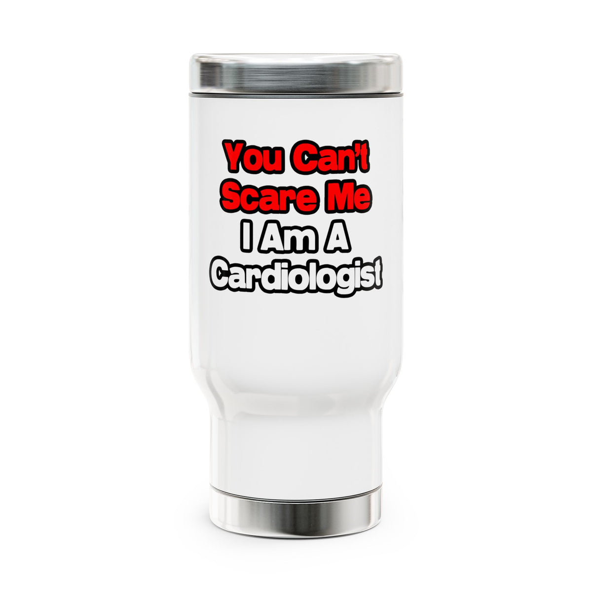 You Can't Scare Me...Cardiologist - Stainless Steel Travel Mug with Handle, 14oz