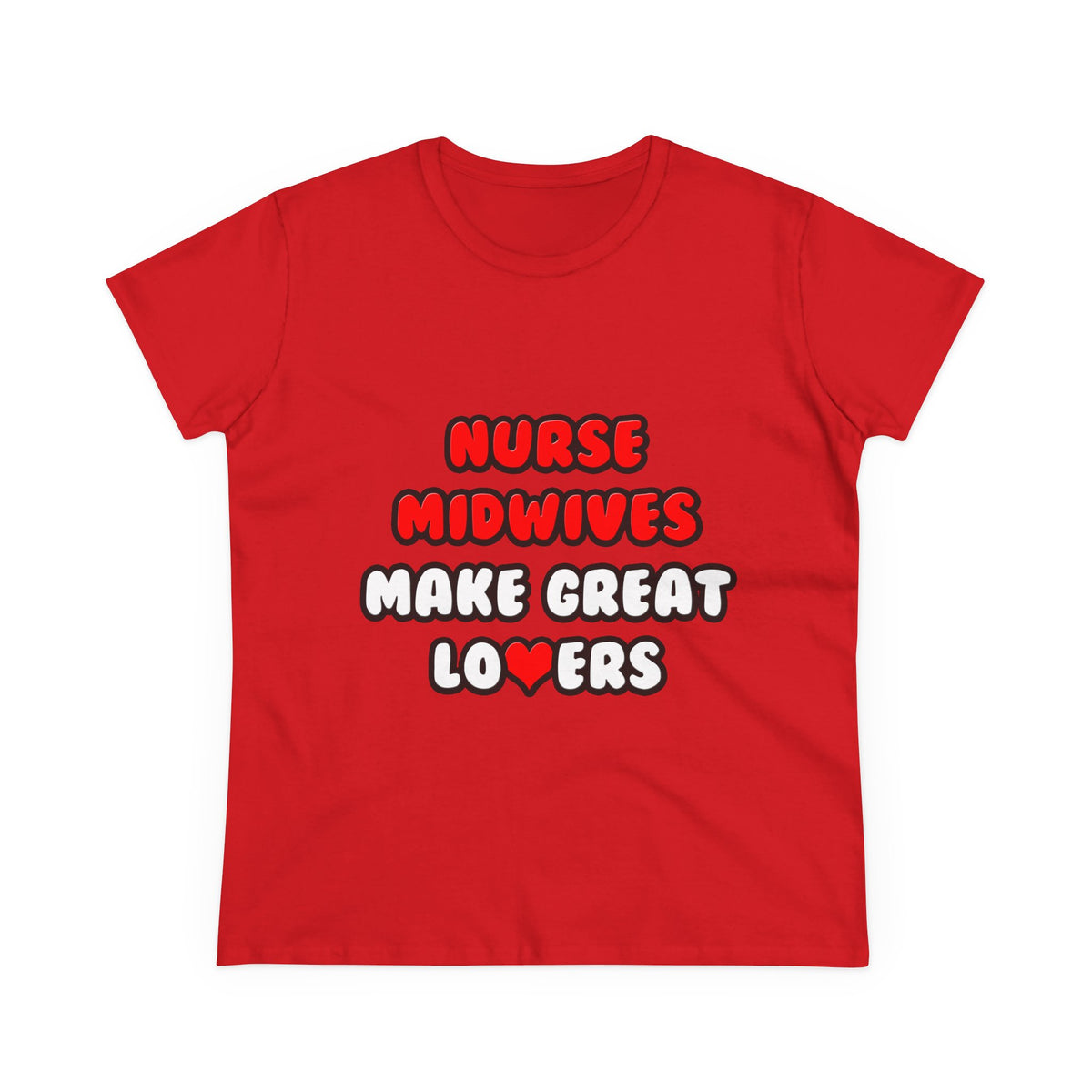 Nurse Midwives Make Great Lovers - Women's Midweight Cotton Tee