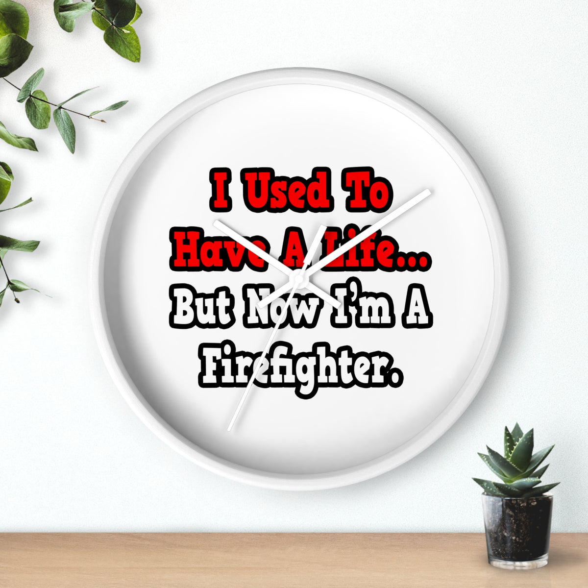 I Used to Have a Life...Firefighter - Wall Clock