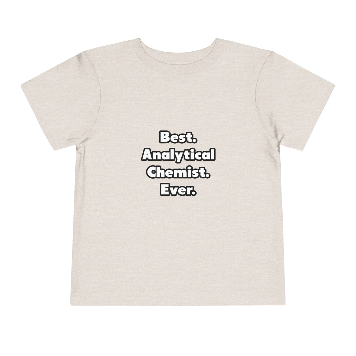 Best. Analytical Chemist. Ever - Toddler Short Sleeve Tee