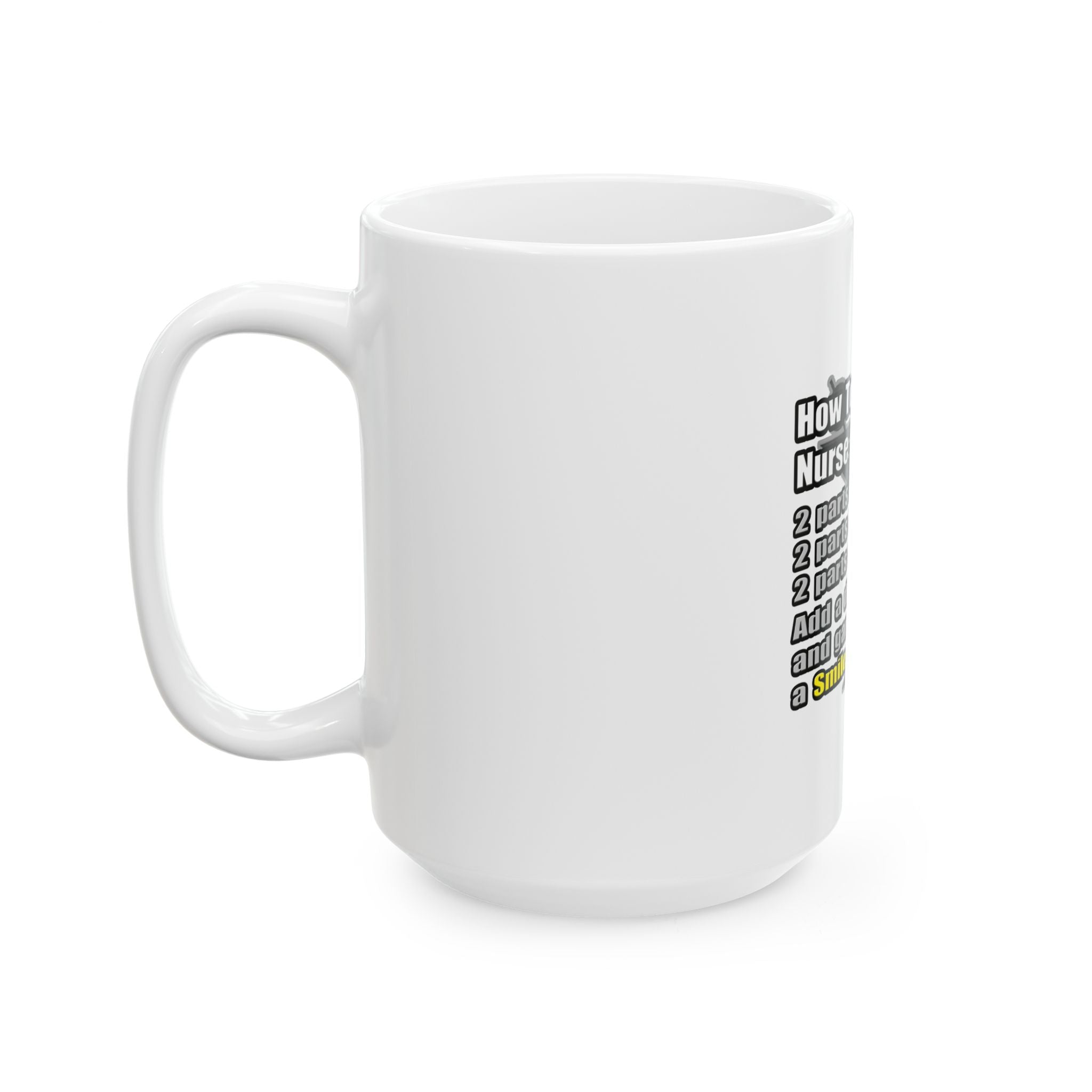 How To Make a Nurse - Ceramic Mug, (11oz, 15oz)