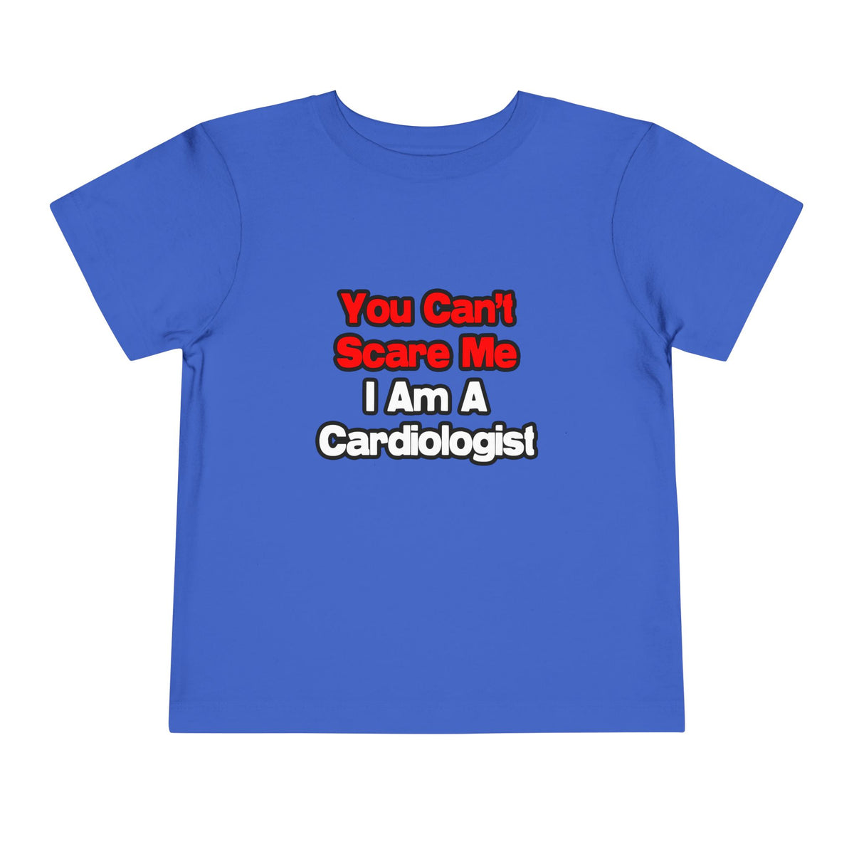 You Can't Scare Me...Cardiologist - Toddler Short Sleeve Tee