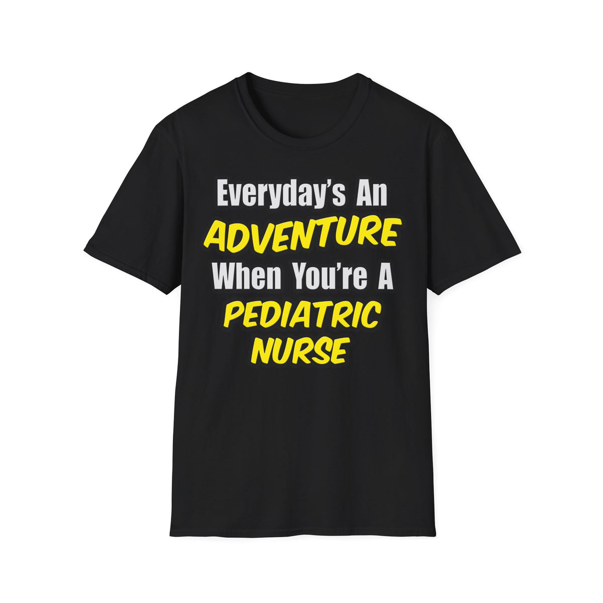 Everyday's An Adventure...Pediatric Nurse - Unisex Softstyle T-Shirt