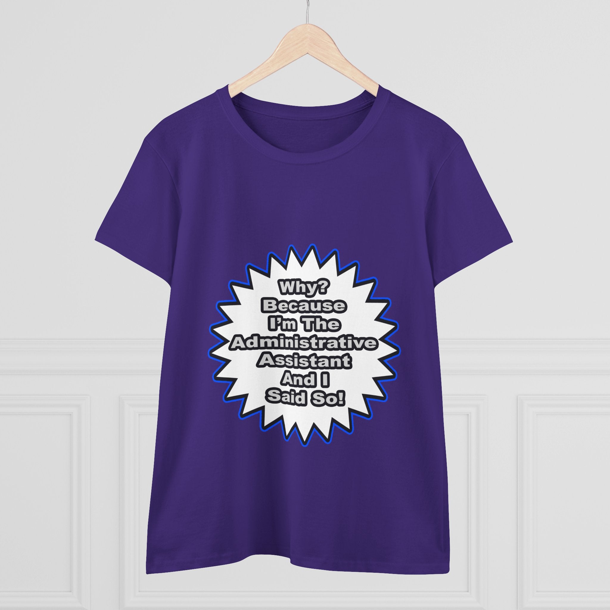 Administrative Assistant...Because I Said So - Women's Midweight Cotton Tee