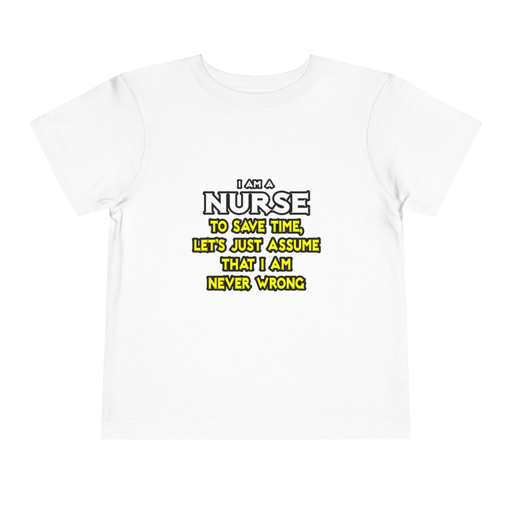 Nurse...Assume I Am Never Wrong - Toddler Short Sleeve Tee