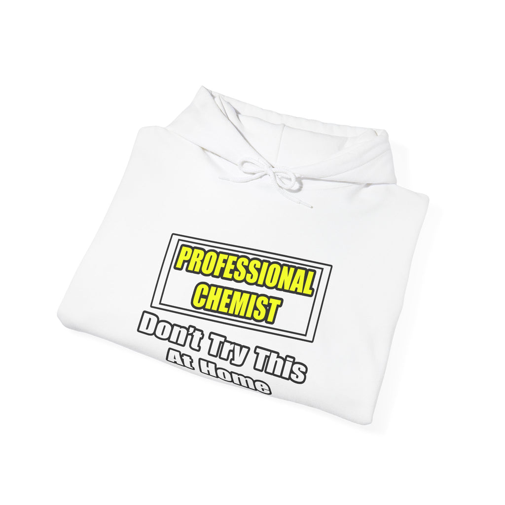 Professional Chemist...Don't Try This At Home - Unisex Heavy Blend™ Hooded Sweatshirt