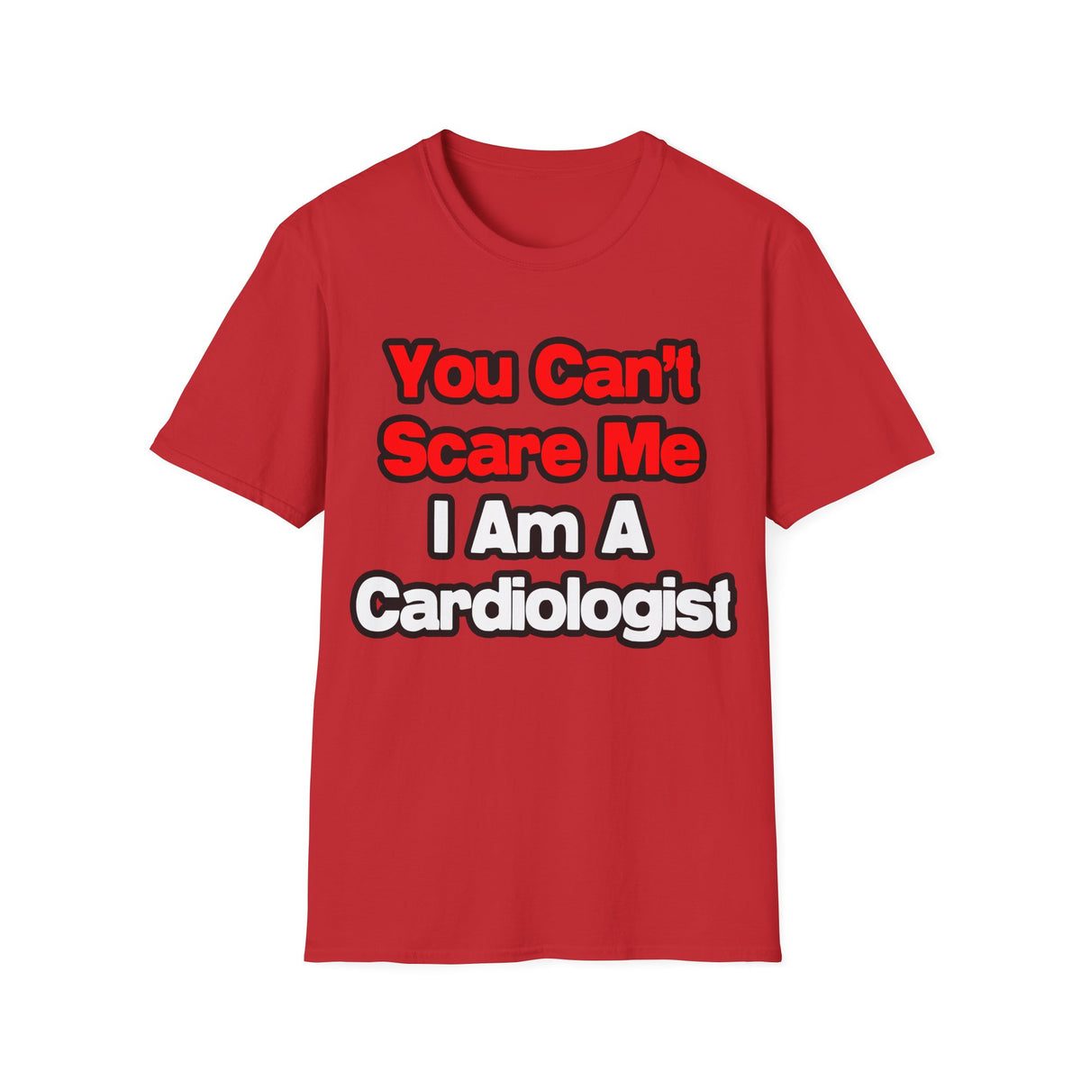 You Can't Scare Me...Cardiologist - Unisex Softstyle T-Shirt