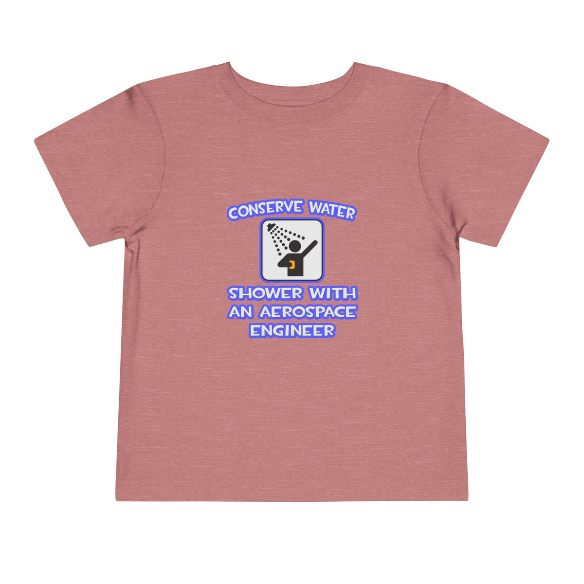 Conserve Water .. Shower With Aerospace Engineer - Toddler Short Sleeve Tee