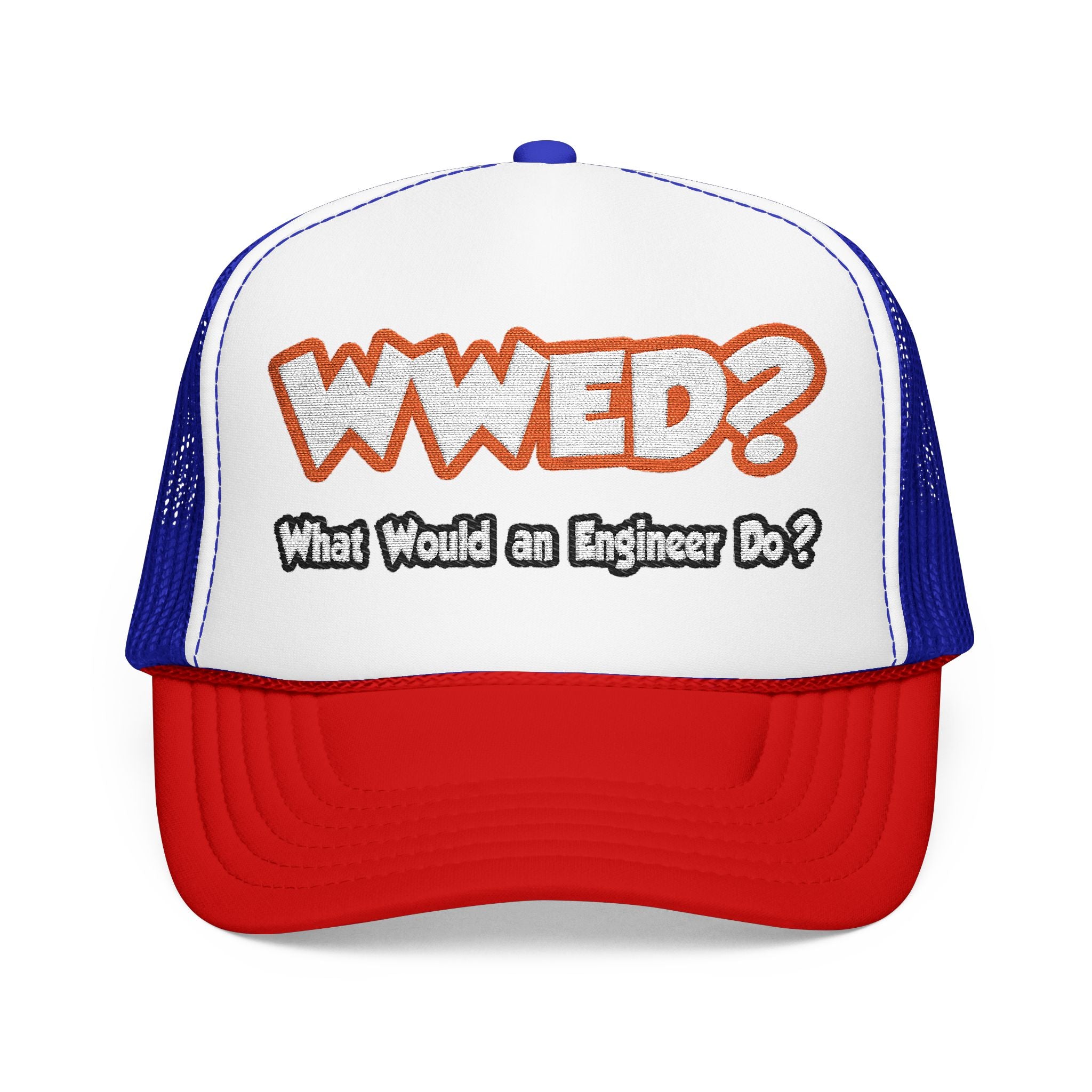WWED...What Would an Engineer Do - Foam Trucker Hat