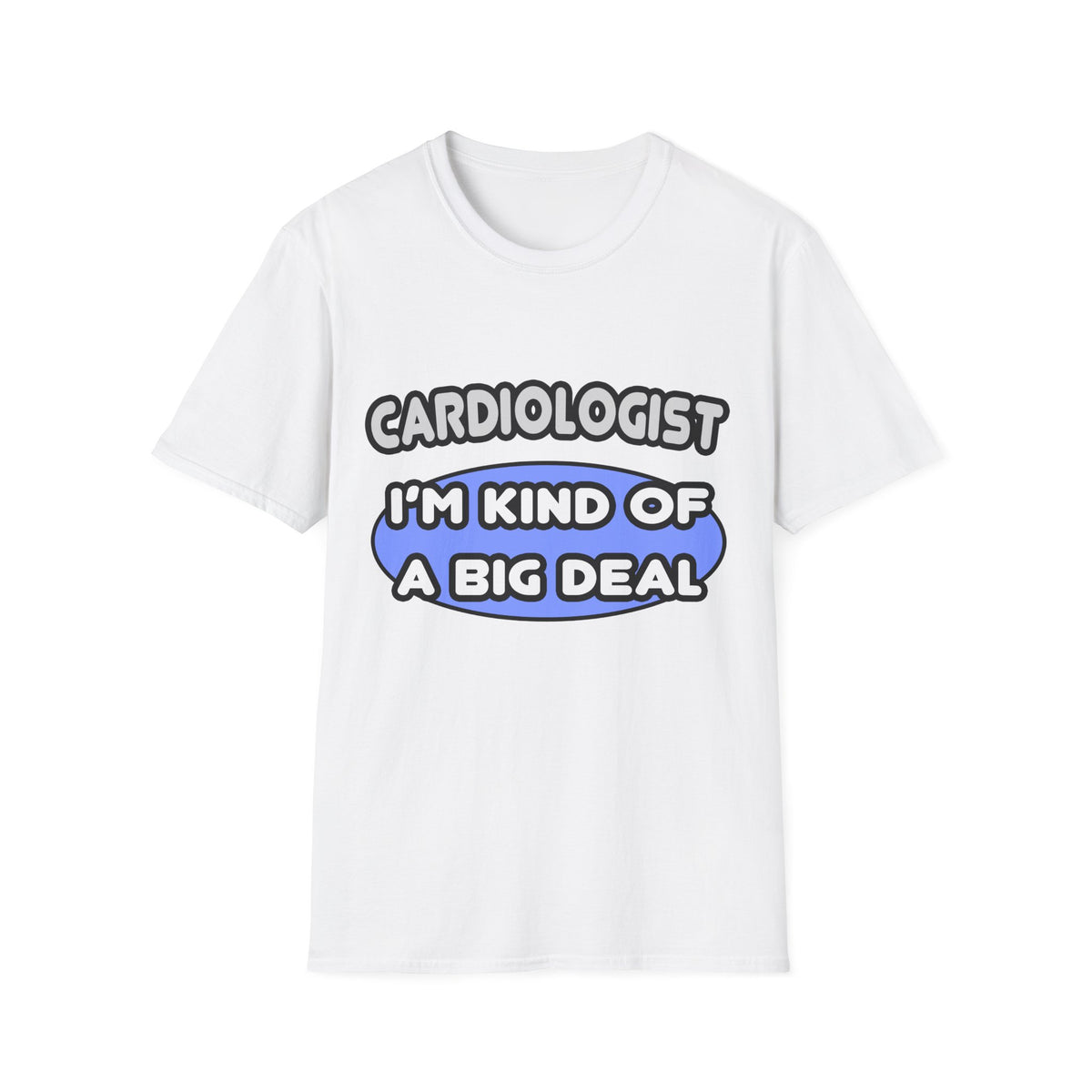 Cardiologist...Kind of a Big Deal - Unisex Softstyle T-Shirt