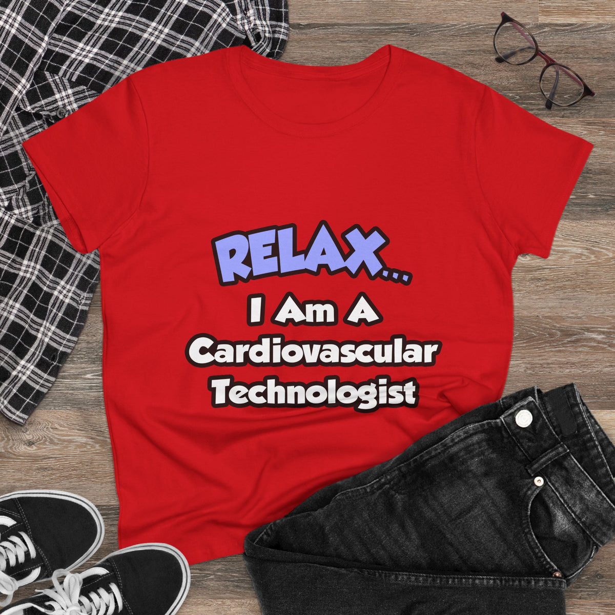 Relax .. I am a Cardiovascular Technologist - Women's Midweight Cotton Tee