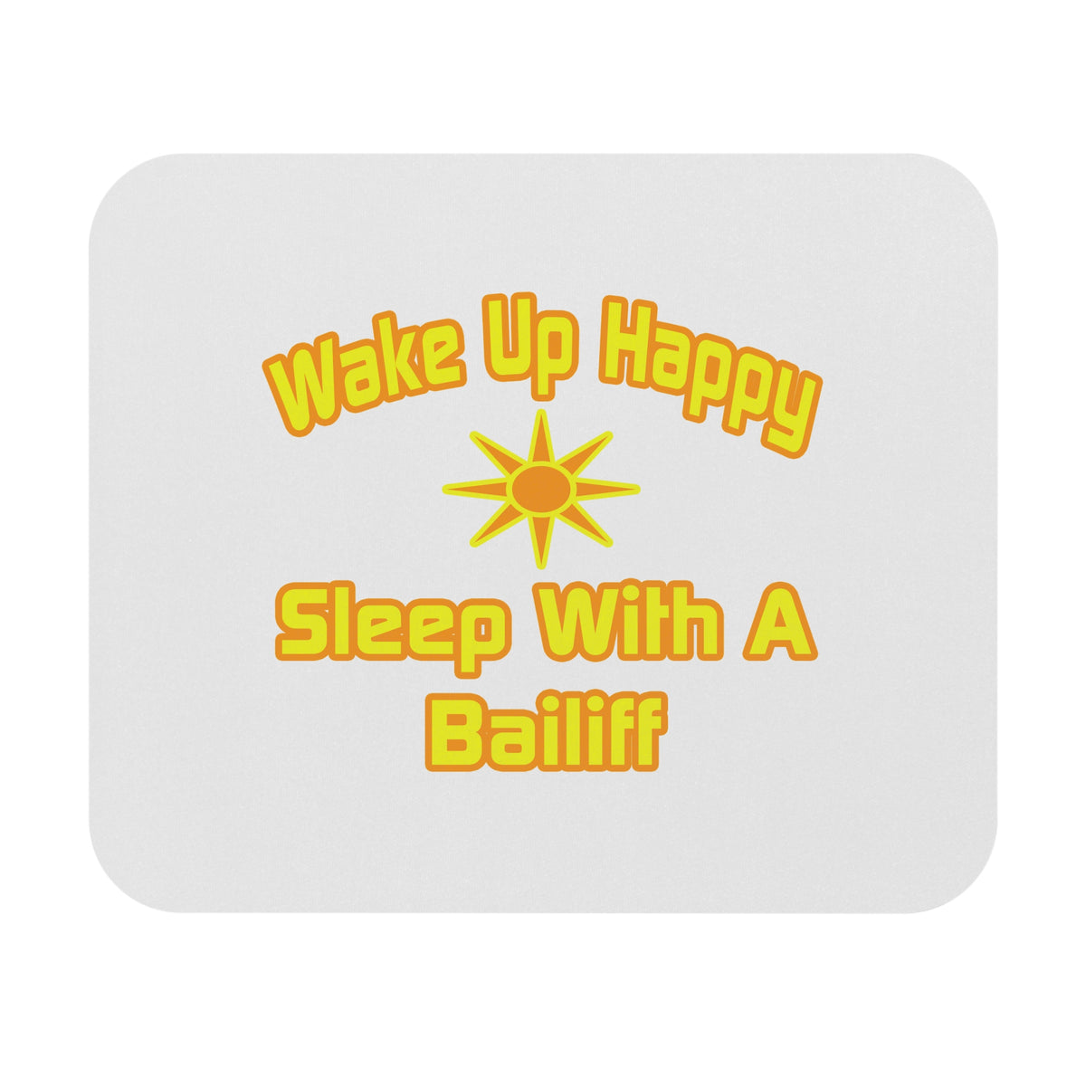 Wake Up Happy ... Sleep With a Bailiff - Mouse Pad (Rectangle)