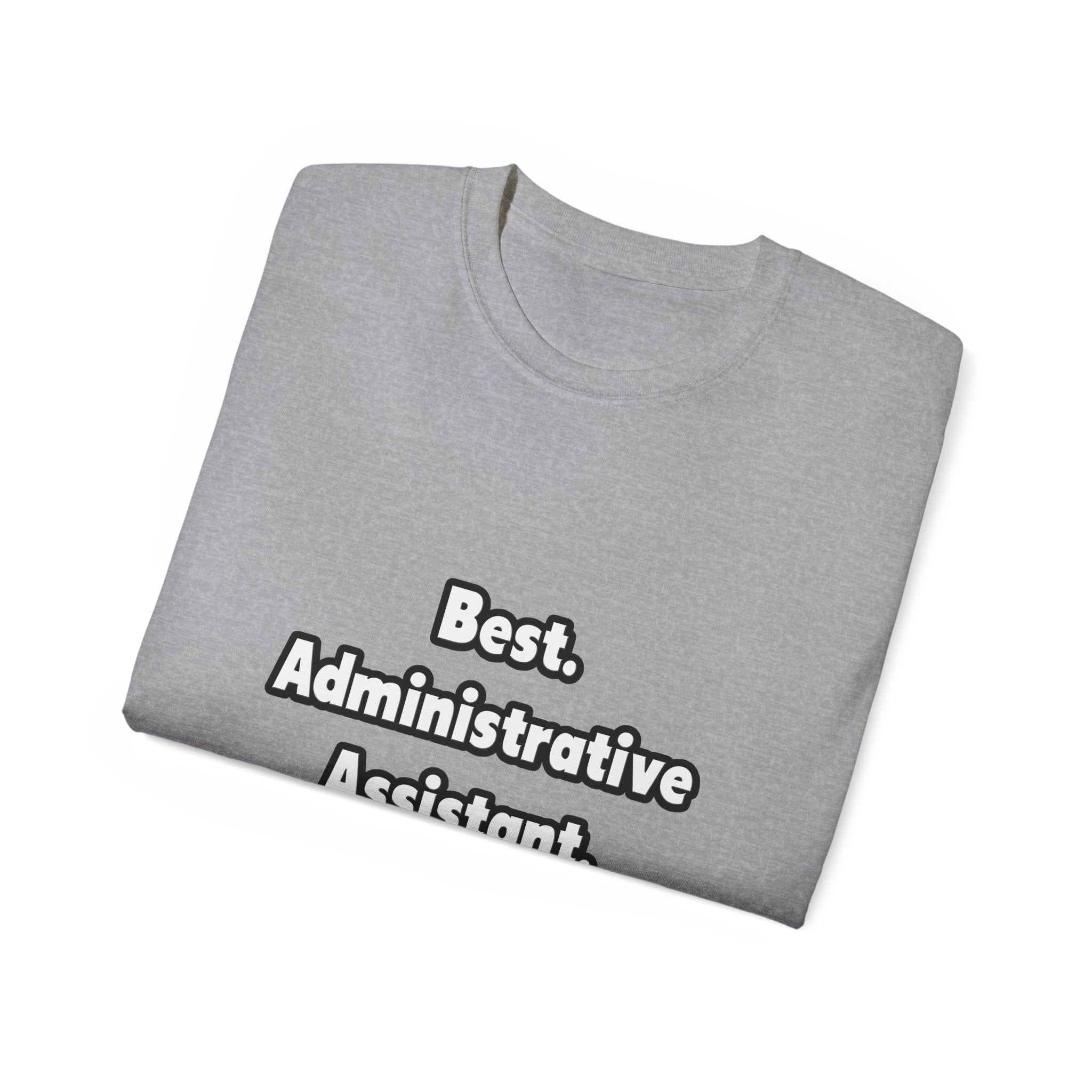 Best. Administrative Assistant. Ever - Unisex Ultra Cotton Tee