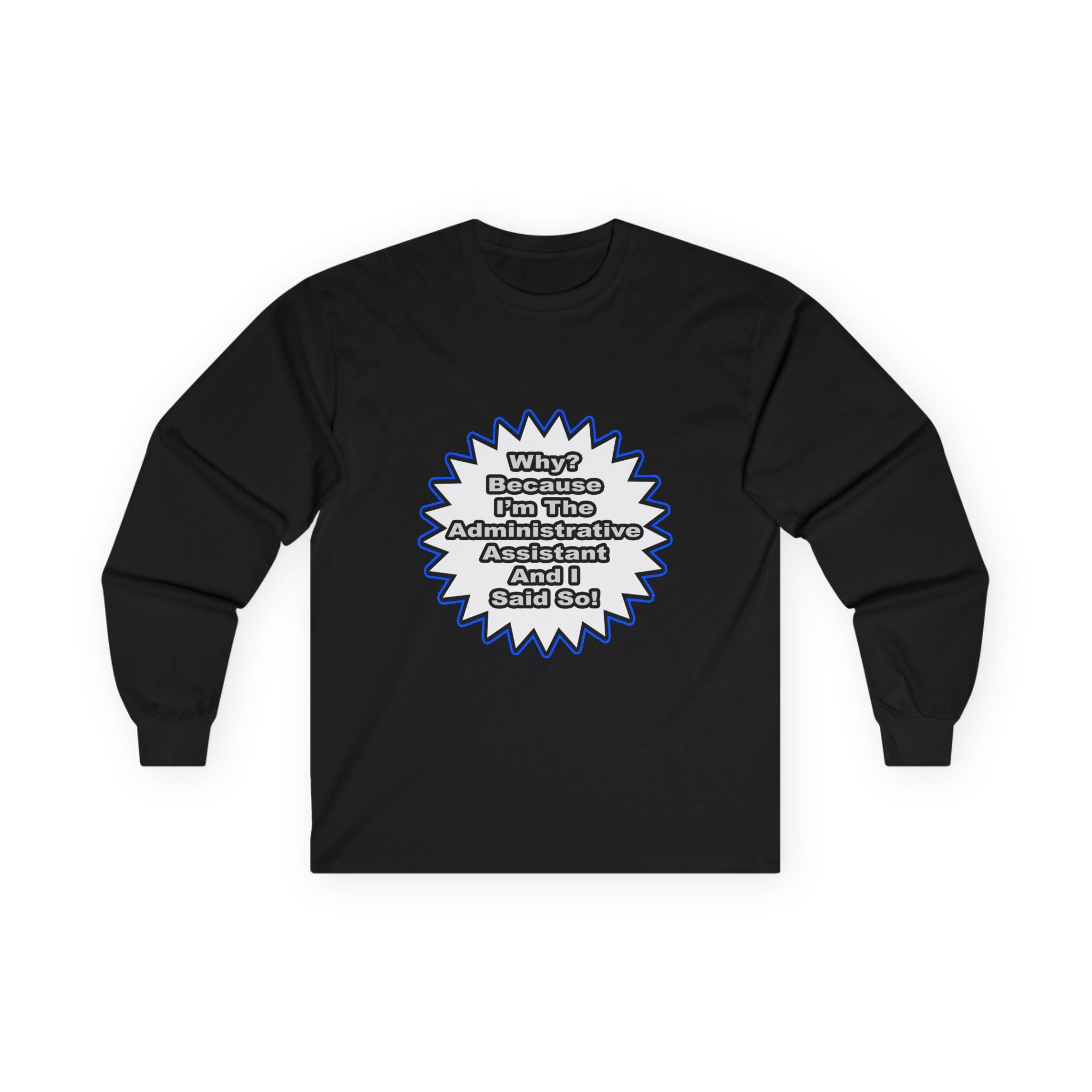 Administrative Assistant...Because I Said So - Unisex Ultra Cotton Long Sleeve Tee