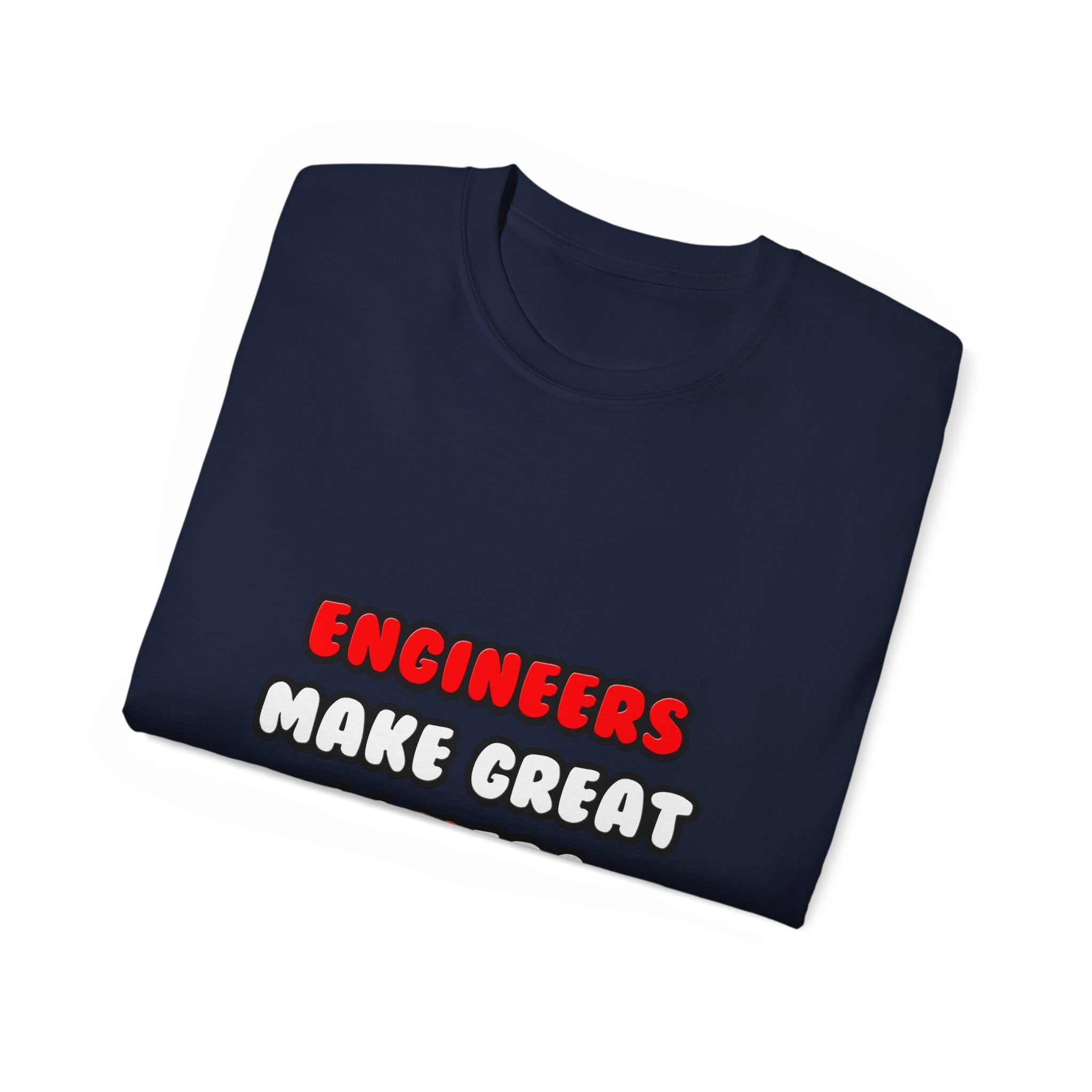 Engineers Make Great Lovers - Unisex Ultra Cotton Tee