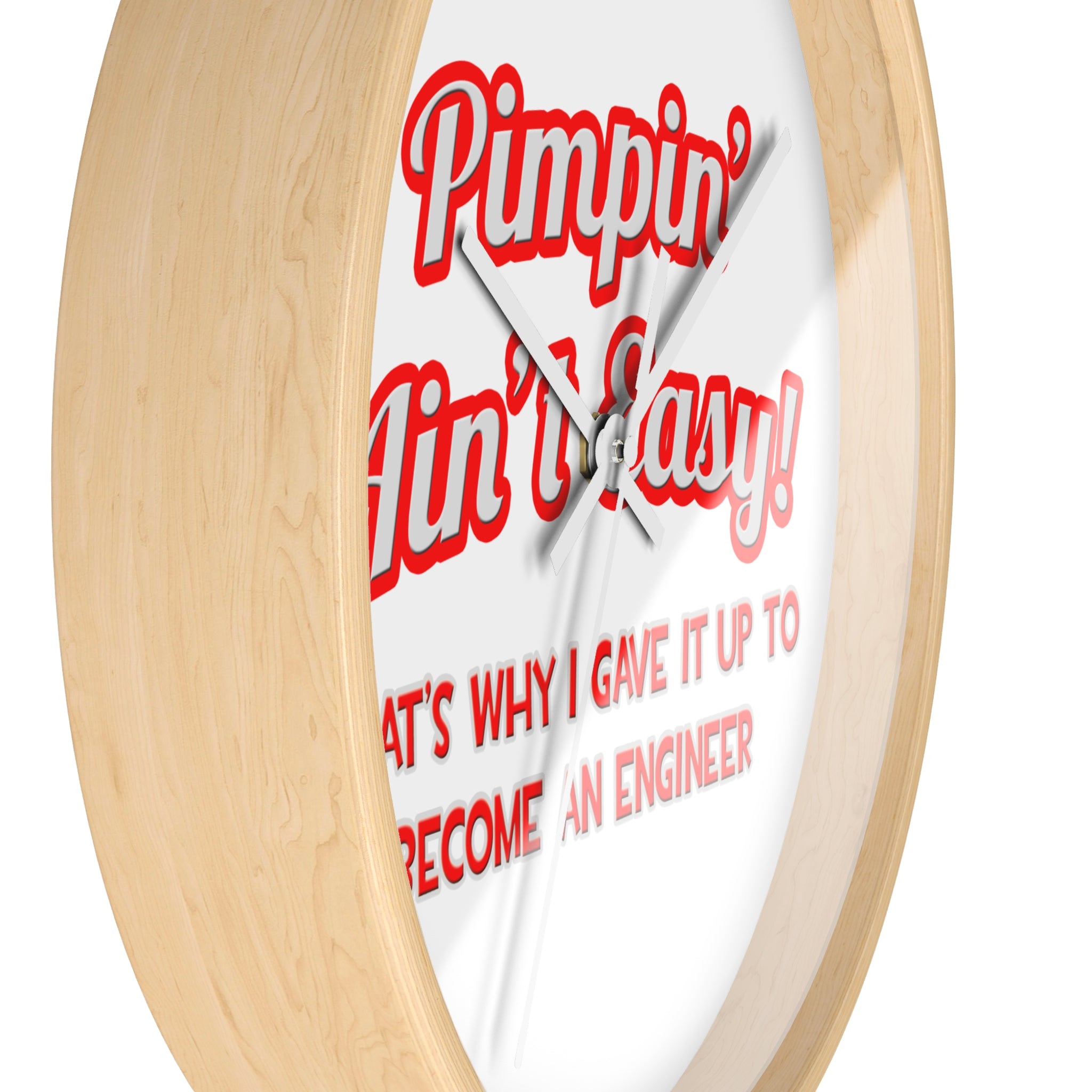 Pimpin' Ain't Easy .. Engineer - Wall Clock