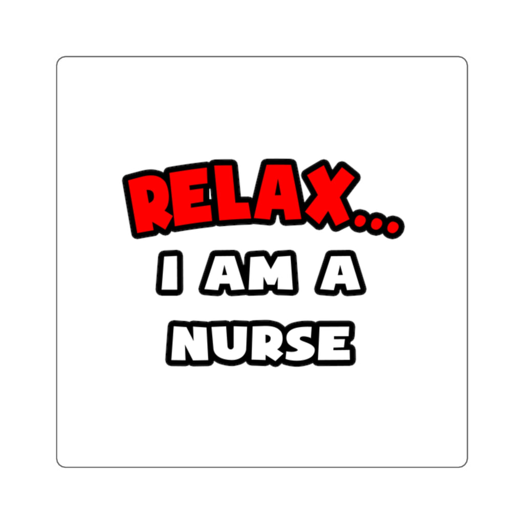 Relax ... I Am A Nurse - Square Stickers