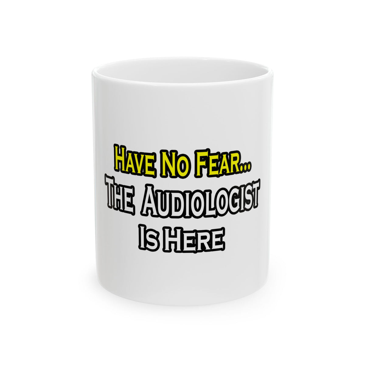 Have No Fear, The Audiologist Is Here - Ceramic Mug, (11oz, 15oz)
