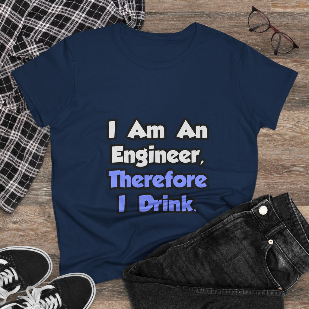 I Am An Engineer, Therefore I Drink - Women's Midweight Cotton Tee
