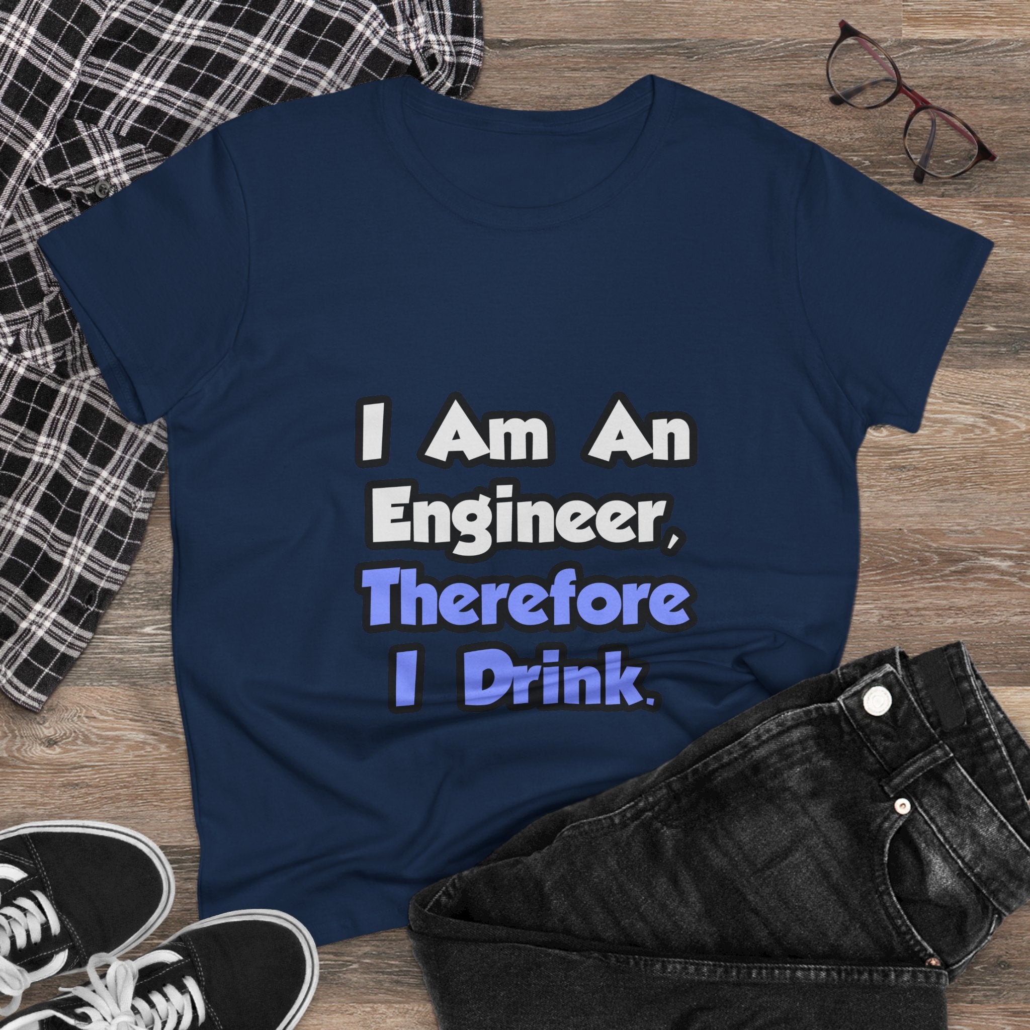 I Am An Engineer, Therefore I Drink - Women's Midweight Cotton Tee