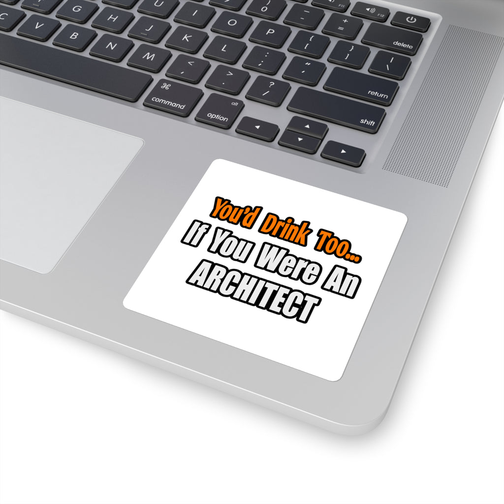 You'd Drink Too...Architect - Square Stickers