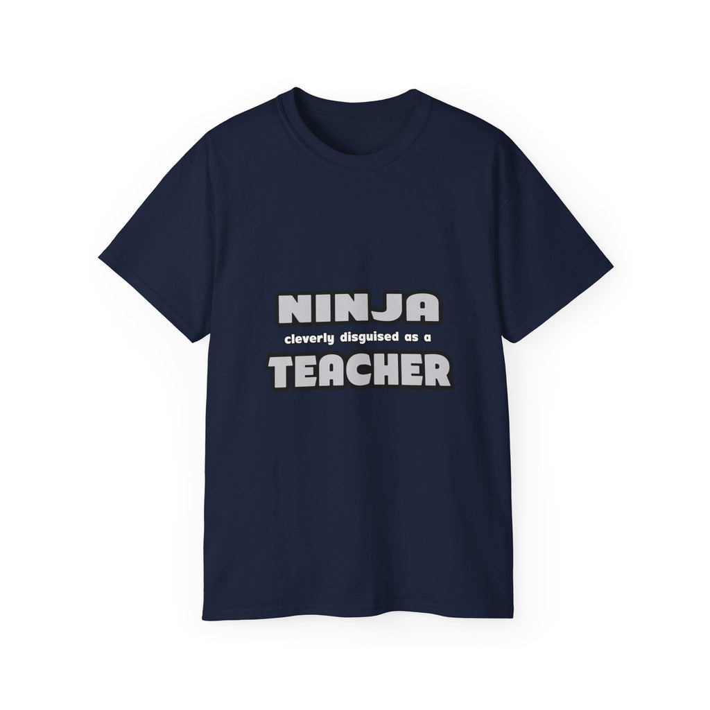Ninja Cleverly Disguised As A Teacher - Unisex Ultra Cotton Tee
