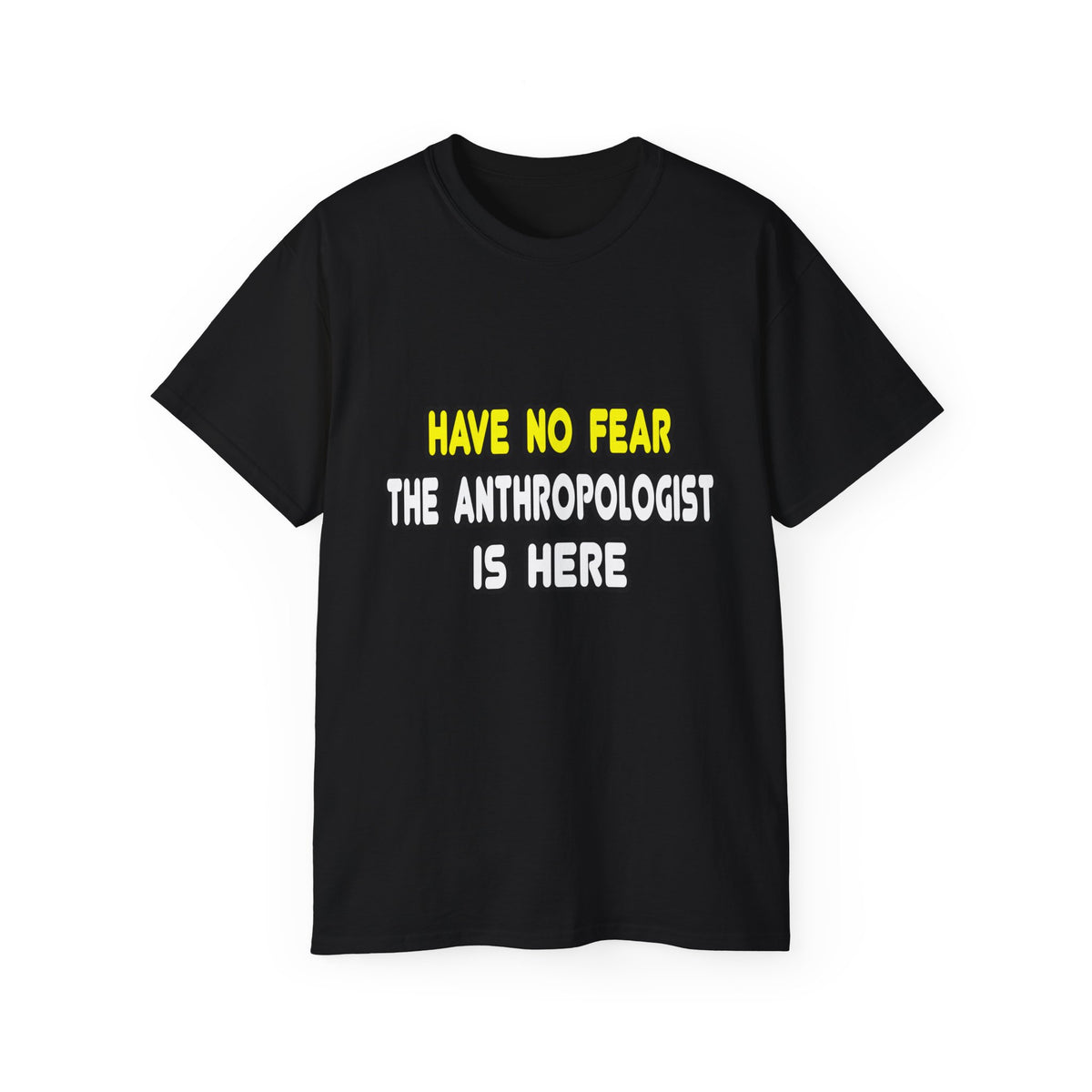 Have No Fear, The Anthropologist Is Here - Unisex Ultra Cotton Tee
