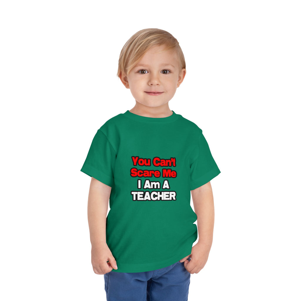 You Can't Scare Me...Teacher - Toddler Short Sleeve Tee