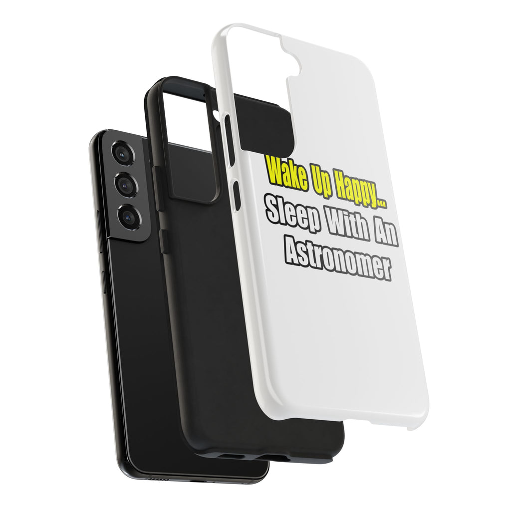 Wake Up Happy...Sleep With an Astronomer - Tough Phone Cases