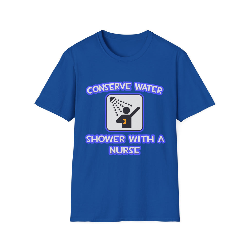 Conserve Water .. Shower With a Nurse - Unisex Softstyle T-Shirt