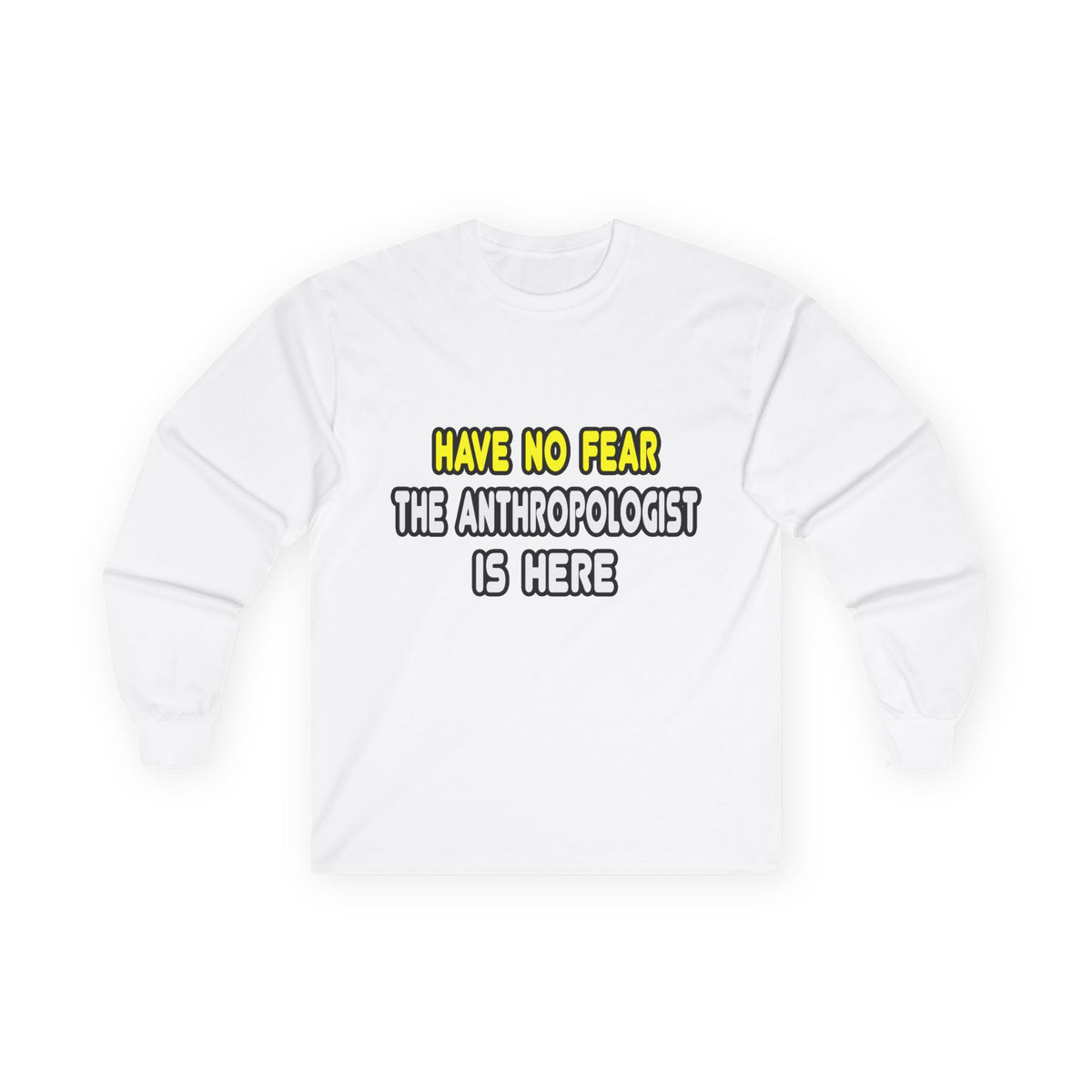 Have No Fear, The Anthropologist Is Here - Unisex Ultra Cotton Long Sleeve Tee