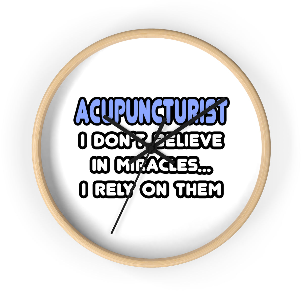 Miracles and Acupuncturists - Wall Clock