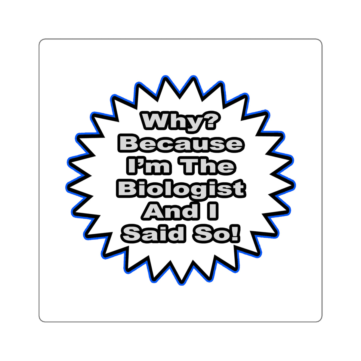 Biologist...Because I Said So - Square Stickers