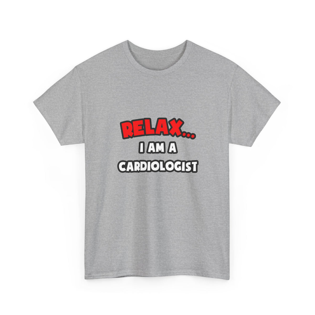 Relax ... I Am a Cardiologist - Unisex Heavy Cotton Tee