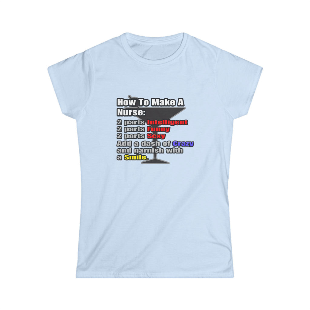 How To Make a Nurse - Women's Softstyle Tee