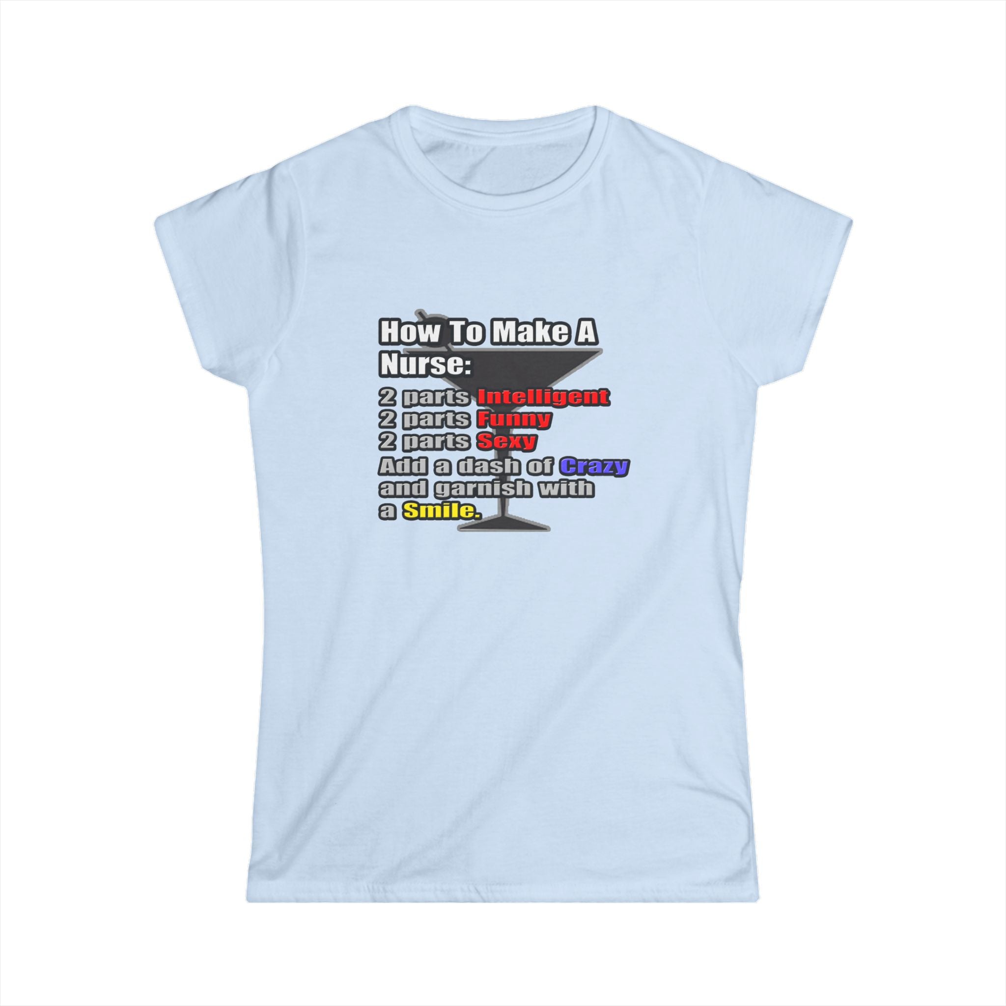 How To Make a Nurse - Women's Softstyle Tee