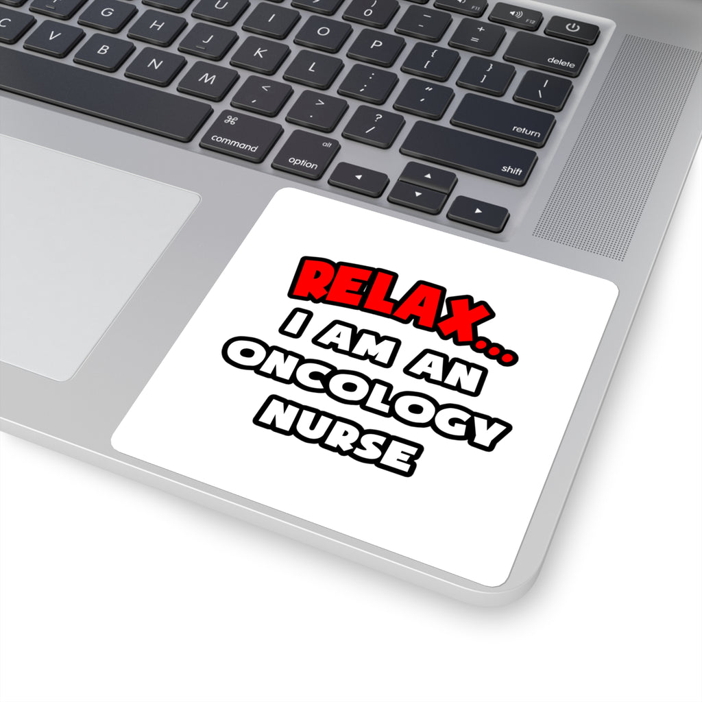 Relax ... I Am An Oncology Nurse - Square Stickers